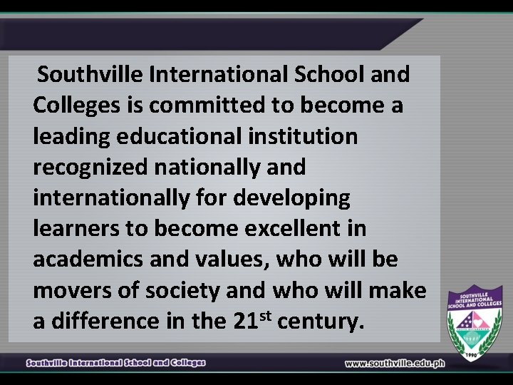 Southville International School and Colleges is committed to become a leading educational institution recognized
