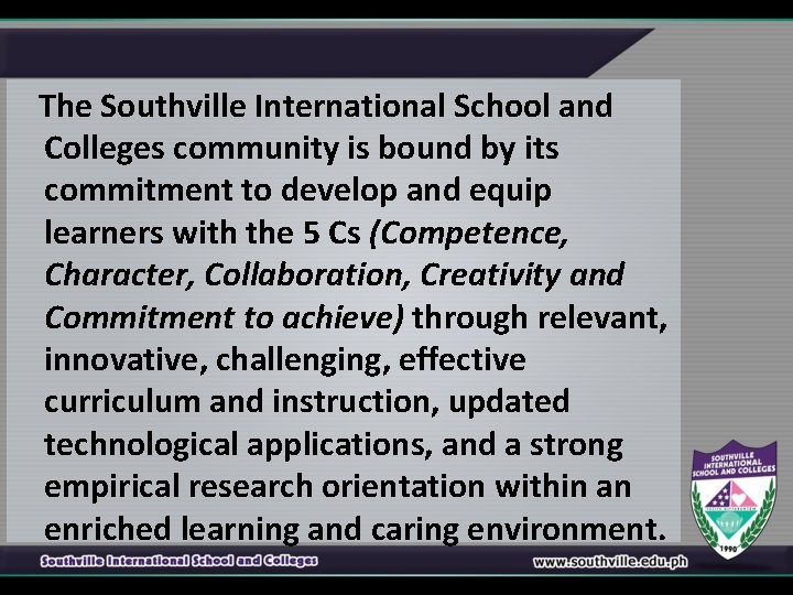 The Southville International School and Colleges community is bound by its commitment to develop