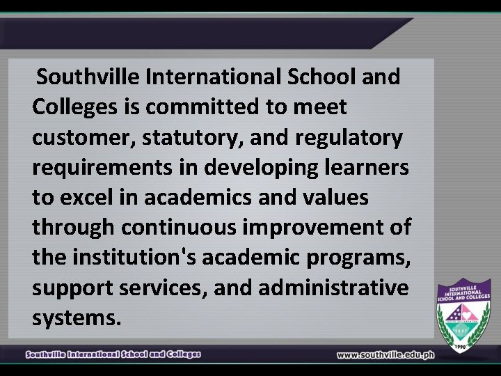 Southville International School and Colleges is committed to meet customer, statutory, and regulatory requirements