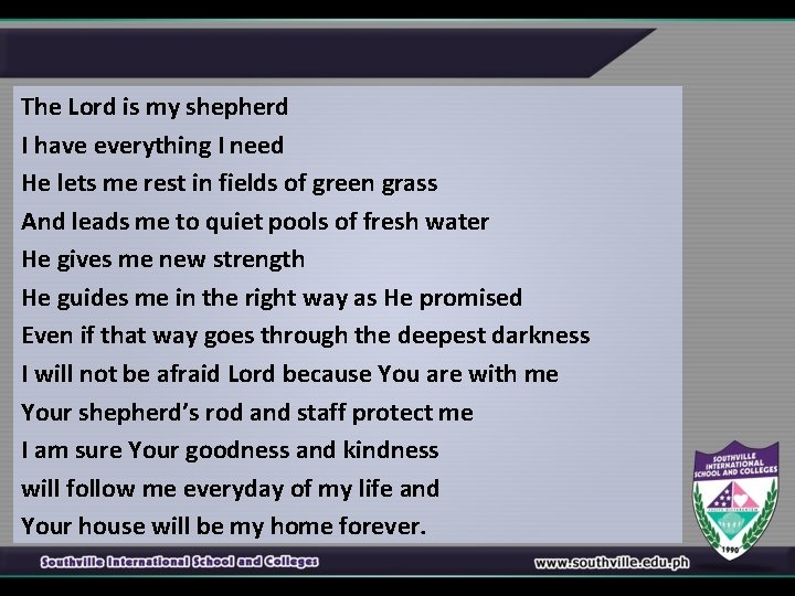 The Lord is my shepherd I have everything I need He lets me rest
