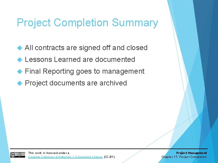 Project Completion Summary All contracts are signed off and closed Lessons Learned are documented