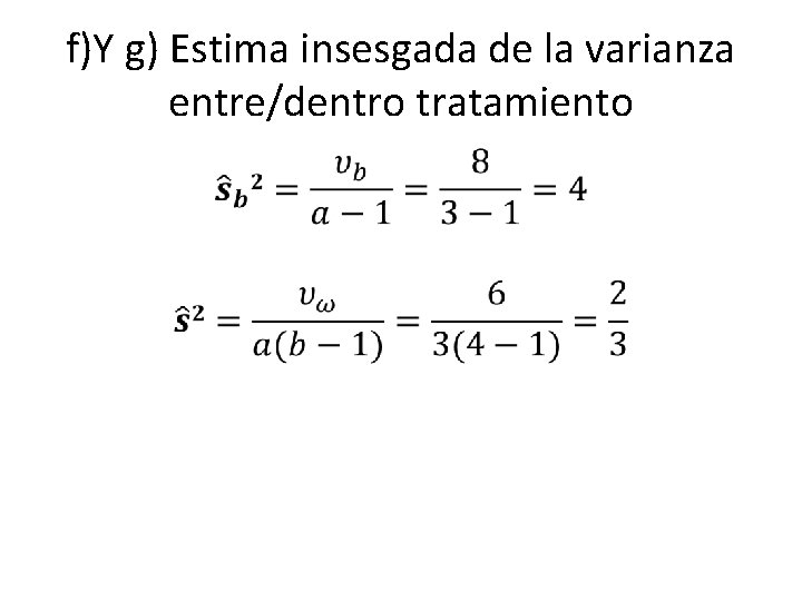 f)Y g) Estima insesgada de la varianza entre/dentro tratamiento • 