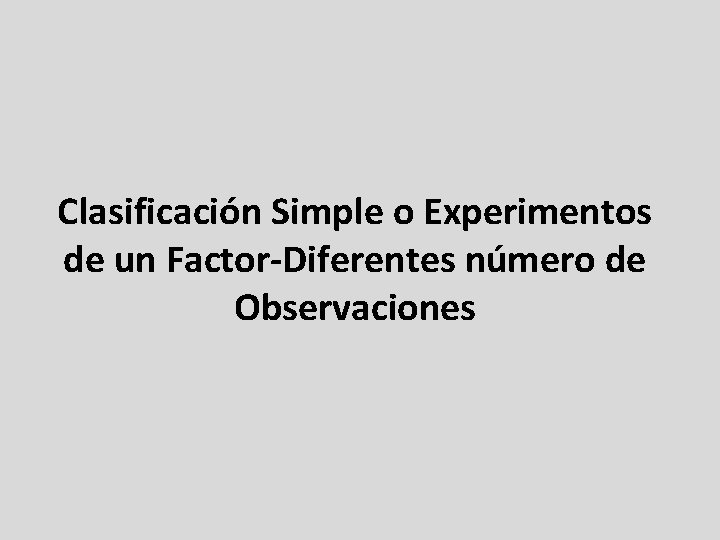 Clasificación Simple o Experimentos de un Factor-Diferentes número de Observaciones 