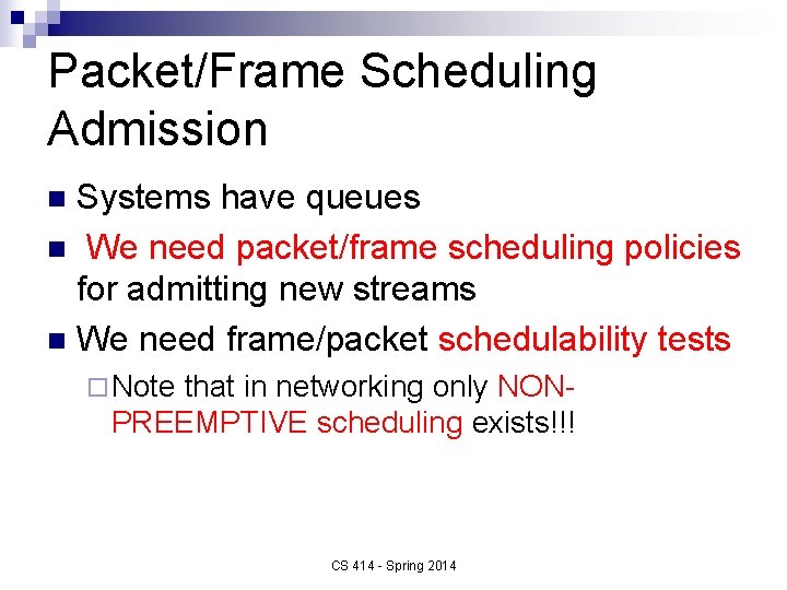 Packet/Frame Scheduling Admission Systems have queues n We need packet/frame scheduling policies for admitting