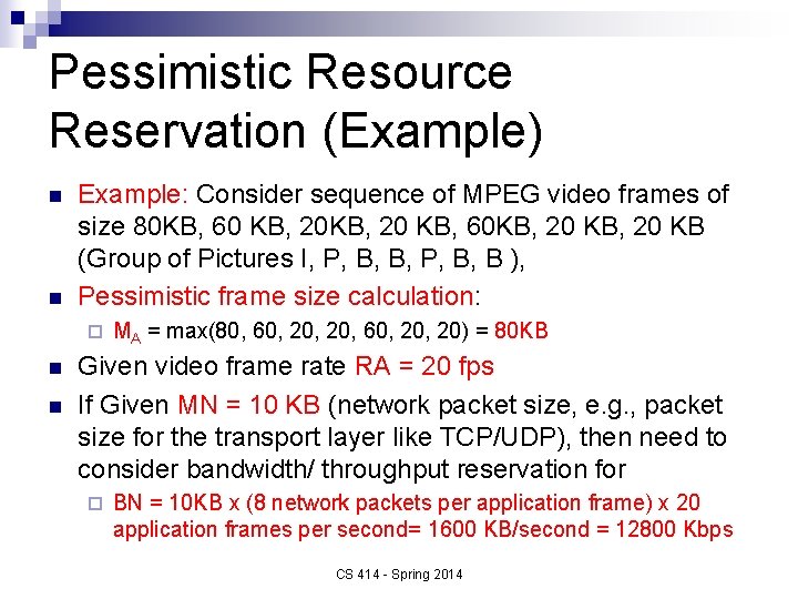 Pessimistic Resource Reservation (Example) n n Example: Consider sequence of MPEG video frames of