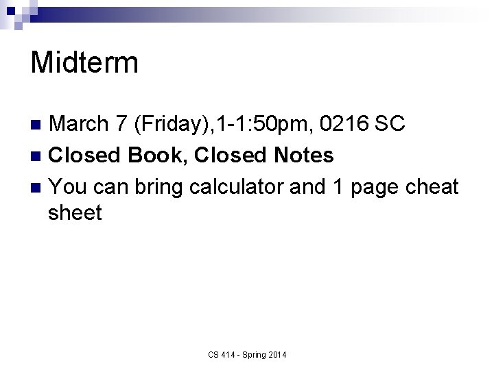 Midterm March 7 (Friday), 1 -1: 50 pm, 0216 SC n Closed Book, Closed