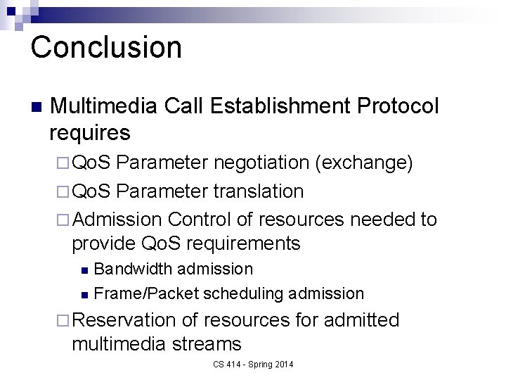 Conclusion n Multimedia Call Establishment Protocol requires ¨ Qo. S Parameter negotiation (exchange) ¨