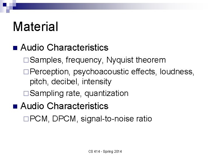 Material n Audio Characteristics ¨ Samples, frequency, Nyquist theorem ¨ Perception, psychoacoustic effects, loudness,