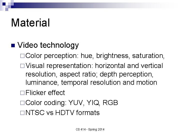 Material n Video technology ¨ Color perception: hue, brightness, saturation, ¨ Visual representation: horizontal