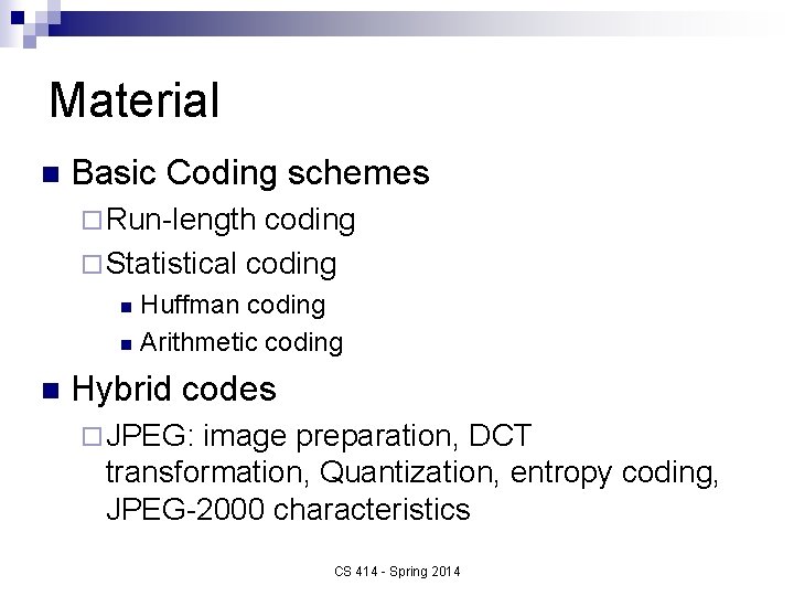 Material n Basic Coding schemes ¨ Run-length coding ¨ Statistical coding Huffman coding n