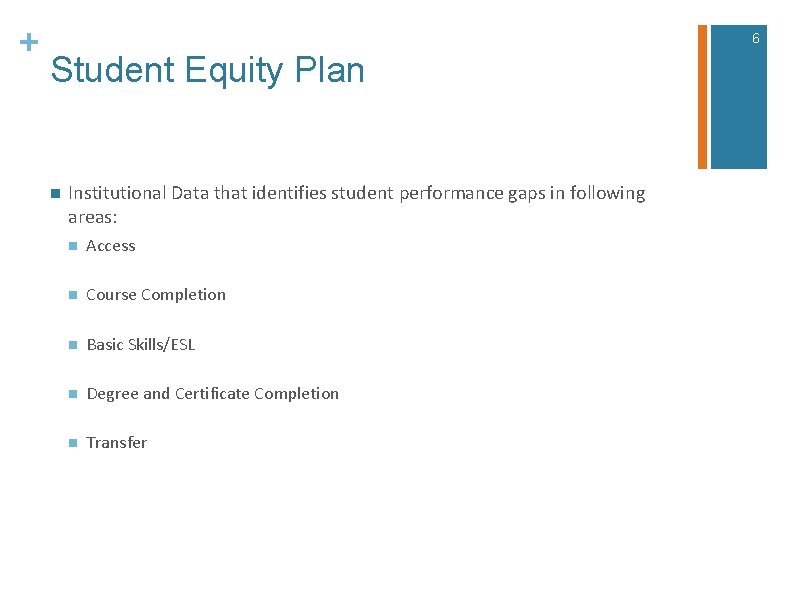 + 6 Student Equity Plan n Institutional Data that identifies student performance gaps in