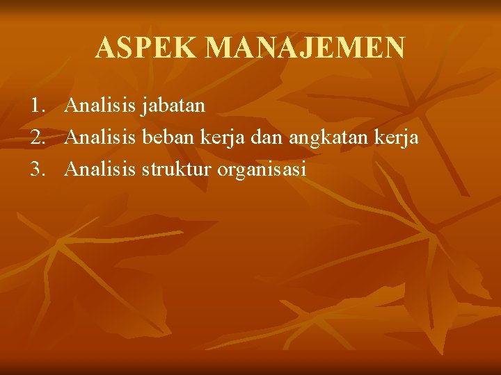 ASPEK MANAJEMEN 1. Analisis jabatan 2. Analisis beban kerja dan angkatan kerja 3. Analisis