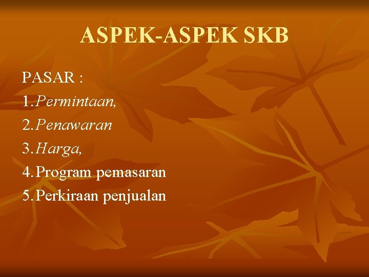 ASPEK-ASPEK SKB PASAR : 1. Permintaan, 2. Penawaran 3. Harga, 4. Program pemasaran 5.