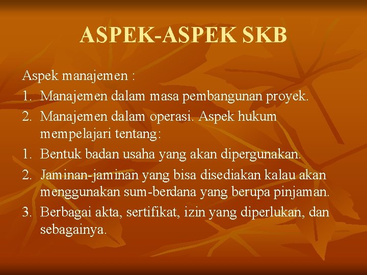 ASPEK-ASPEK SKB Aspek manajemen : 1. Manajemen dalam masa pembangunan proyek. 2. Manajemen dalam