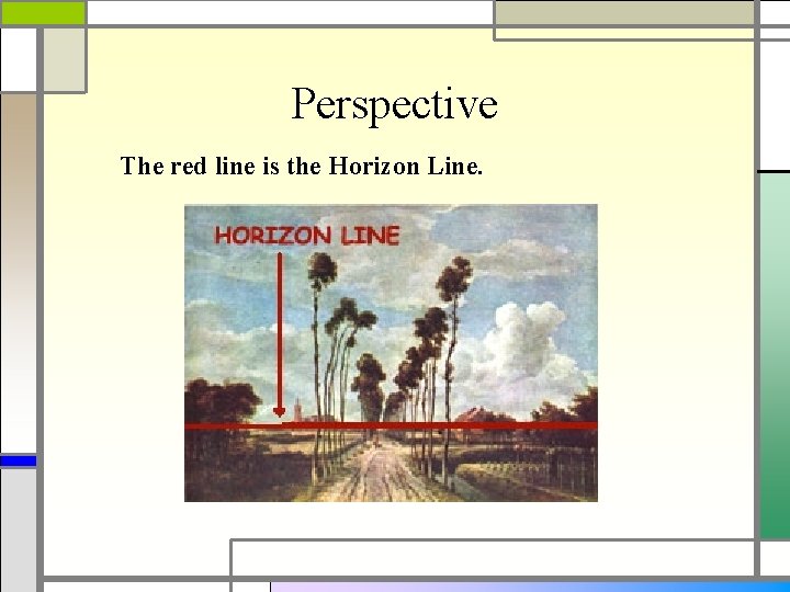 Perspective The red line is the Horizon Line. 