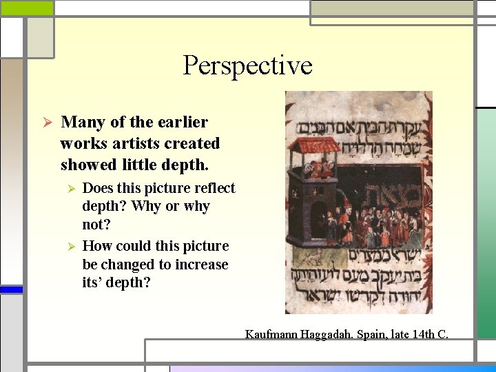 Perspective Ø Many of the earlier works artists created showed little depth. Ø Ø