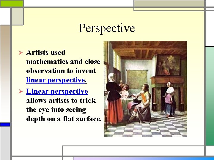 Perspective Artists used mathematics and close observation to invent linear perspective. Ø Linear perspective