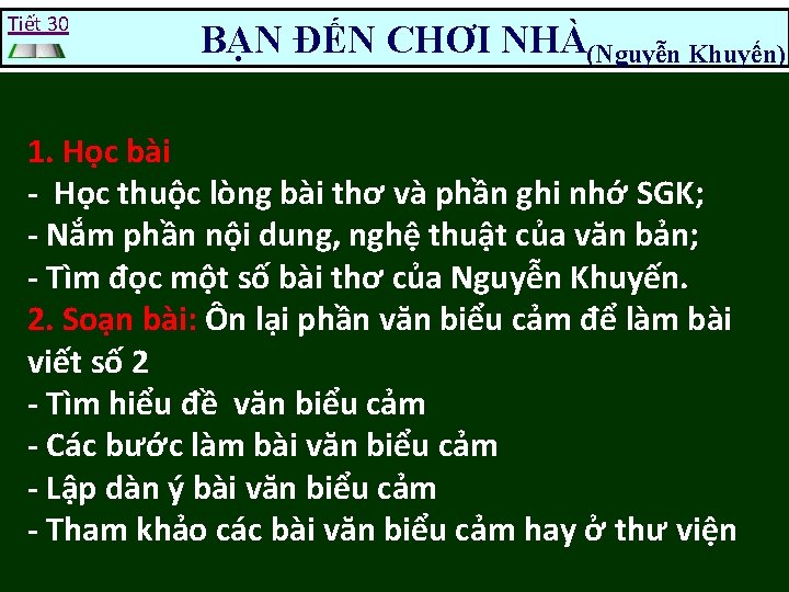 Tiết 30 BẠN ĐẾN CHƠI NHÀ(Nguyễn Khuyến) 1. Học bài - Học thuộc lòng