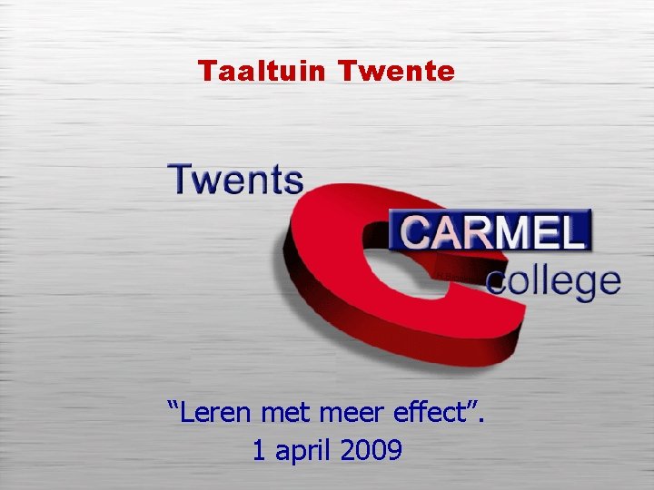 Taaltuin Twente “Leren met meer effect”. 1 april 2009 