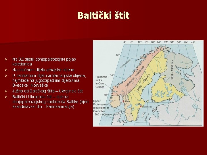 Baltički štit Ø Ø Ø Na SZ dijelu donjopaleozojski pojas kaledonida Na istočnom dijelu Baltički štit Ø Ø Ø Na SZ dijelu donjopaleozojski pojas kaledonida Na istočnom dijelu