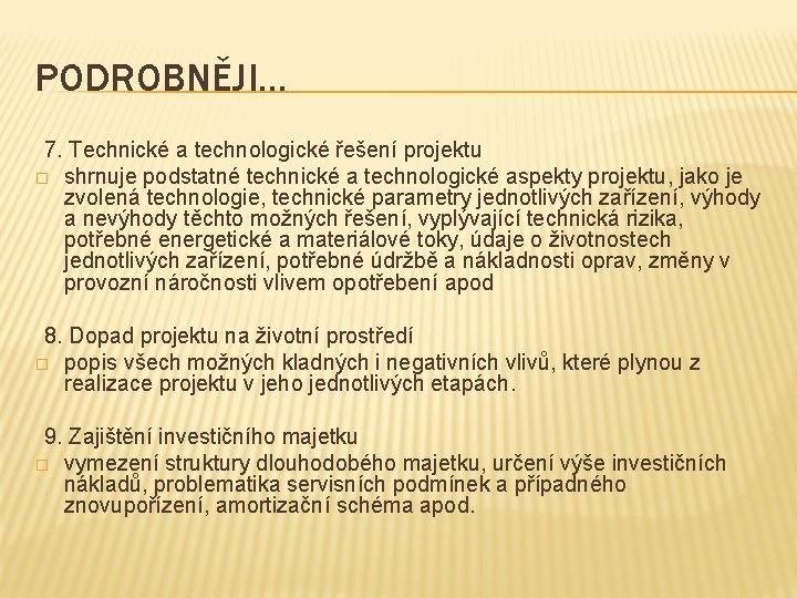 PODROBNĚJI… 7. Technické a technologické řešení projektu � shrnuje podstatné technické a technologické aspekty PODROBNĚJI… 7. Technické a technologické řešení projektu � shrnuje podstatné technické a technologické aspekty