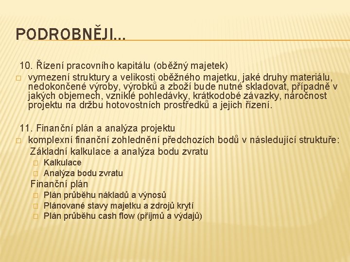 PODROBNĚJI… 10. Řízení pracovního kapitálu (oběžný majetek) � vymezení struktury a velikosti oběžného majetku,