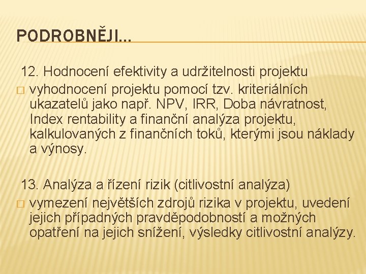 PODROBNĚJI… 12. Hodnocení efektivity a udržitelnosti projektu � vyhodnocení projektu pomocí tzv. kriteriálních ukazatelů PODROBNĚJI… 12. Hodnocení efektivity a udržitelnosti projektu � vyhodnocení projektu pomocí tzv. kriteriálních ukazatelů