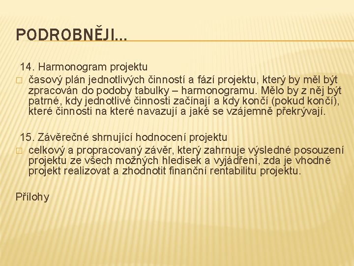 PODROBNĚJI… 14. Harmonogram projektu � časový plán jednotlivých činností a fází projektu, který by