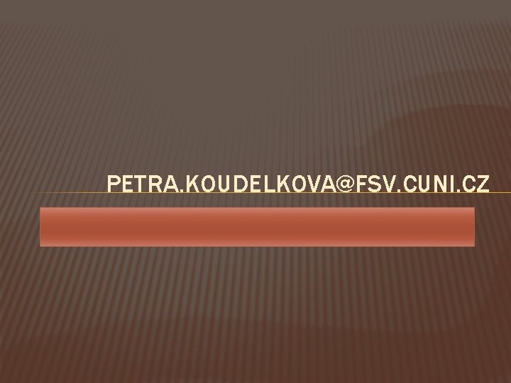 PETRA. KOUDELKOVA@FSV. CUNI. CZ 