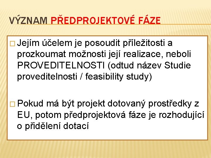 VÝZNAM PŘEDPROJEKTOVÉ FÁZE � Jejím účelem je posoudit příležitosti a prozkoumat možnosti její realizace,