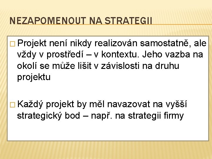 NEZAPOMENOUT NA STRATEGII � Projekt není nikdy realizován samostatně, ale vždy v prostředí –