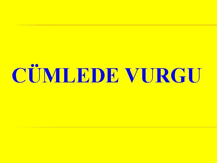 CÜMLEDE VURGU 