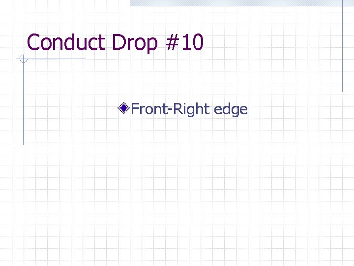 Conduct Drop #10 Front-Right edge 