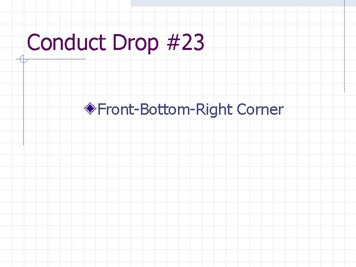 Conduct Drop #23 Front-Bottom-Right Corner 