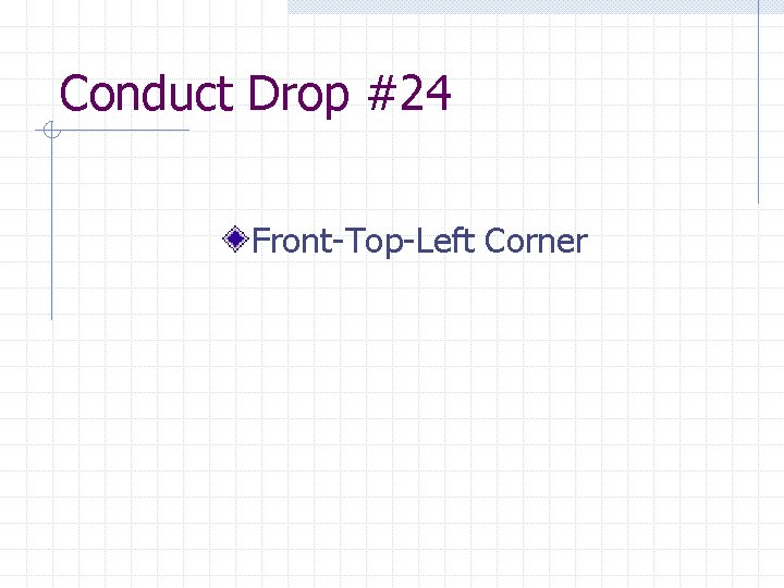 Conduct Drop #24 Front-Top-Left Corner 