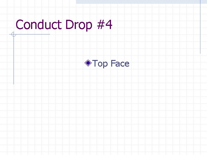 Conduct Drop #4 Top Face 