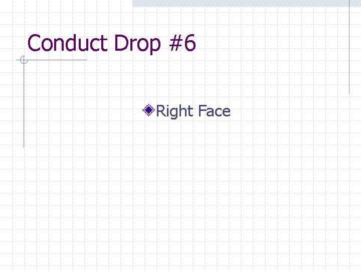 Conduct Drop #6 Right Face 