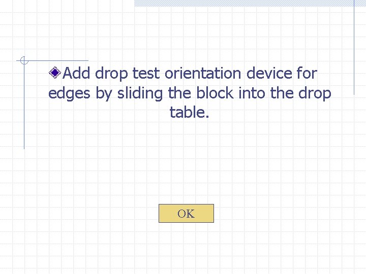 Add drop test orientation device for edges by sliding the block into the drop