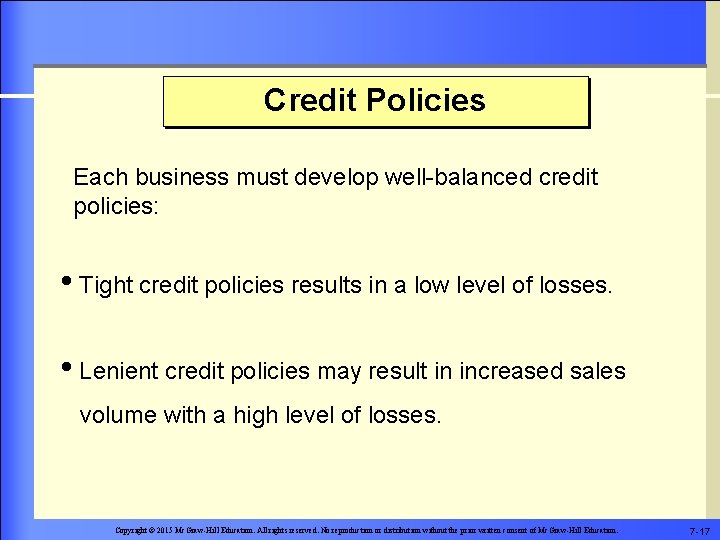 Credit Policies Each business must develop well-balanced credit policies: • Tight credit policies results