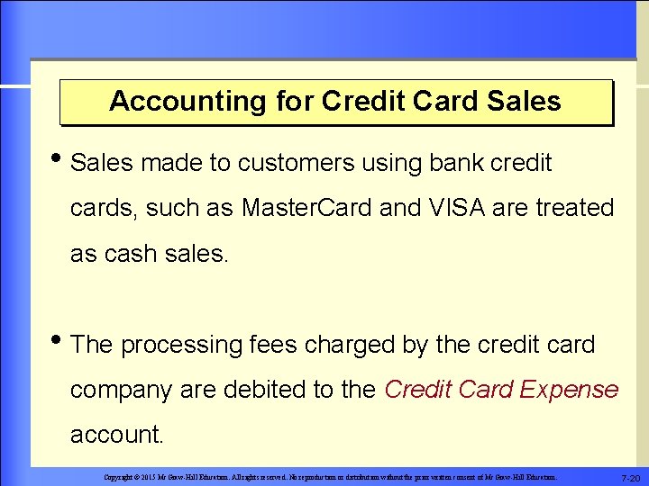 Accounting for Credit Card Sales • Sales made to customers using bank credit cards,