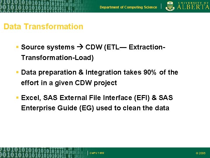 Department of Computing Science Data Transformation Source systems CDW (ETL— Extraction. Transformation-Load) Data preparation