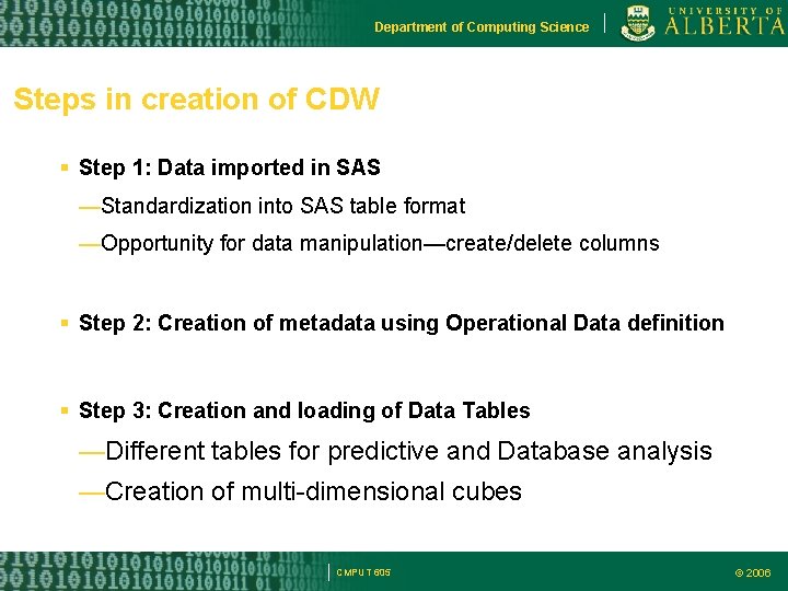 Department of Computing Science Steps in creation of CDW Step 1: Data imported in