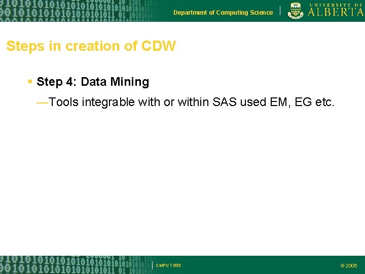 Department of Computing Science Steps in creation of CDW Step 4: Data Mining —Tools