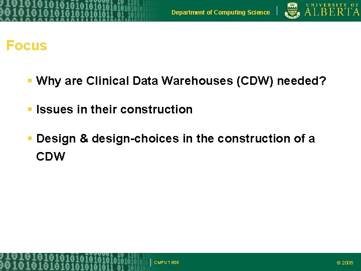 Department of Computing Science Focus Why are Clinical Data Warehouses (CDW) needed? Issues in