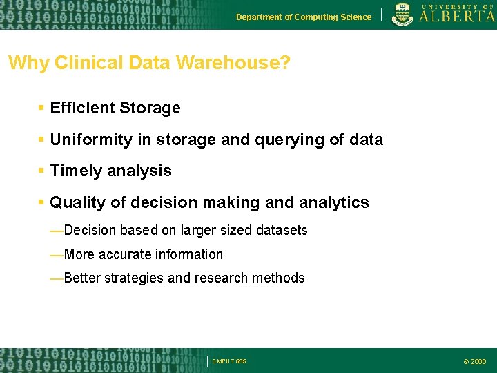 Department of Computing Science Why Clinical Data Warehouse? Efficient Storage Uniformity in storage and