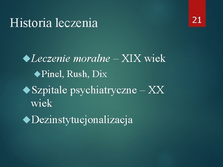 Historia leczenia Leczenie Pinel, moralne – XIX wiek Rush, Dix Szpitale psychiatryczne – XX