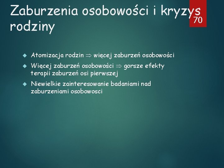 Zaburzenia osobowości i kryzys 70 rodziny Atomizacja rodzin więcej zaburzeń osobowości Więcej zaburzeń osobowości