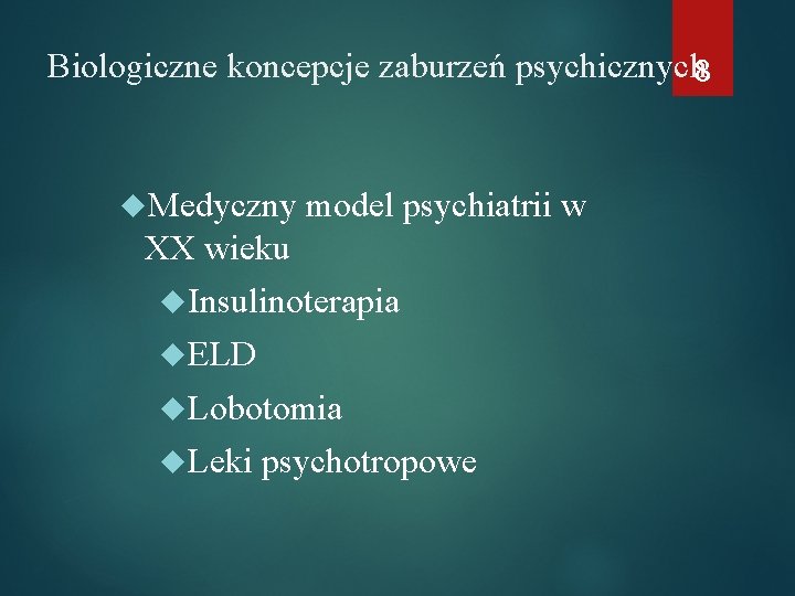 Biologiczne koncepcje zaburzeń psychicznych 8 Medyczny model psychiatrii w XX wieku Insulinoterapia ELD Lobotomia