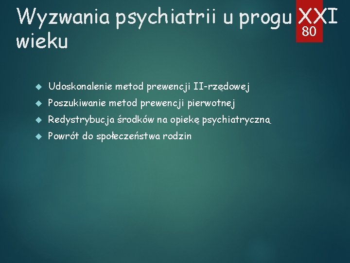 Wyzwania psychiatrii u progu XXI 80 wieku Udoskonalenie metod prewencji II-rzędowej Poszukiwanie metod prewencji