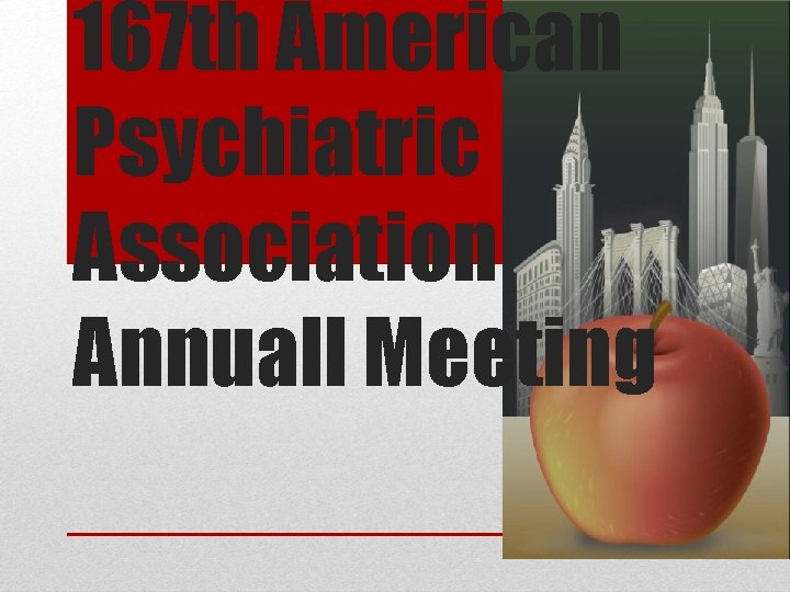 167 th American Psychiatric Association Annuall Meeting 